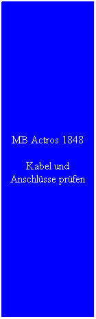 Textfeld: MB Actros 1848
Kabel und Anschlsse prfen
