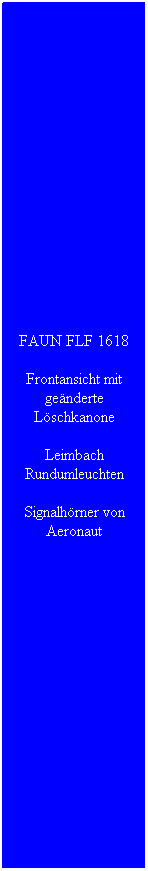Textfeld: FAUN FLF 1618
Frontansicht mit genderte Lschkanone
Leimbach Rundumleuchten
Signalhrner von Aeronaut
