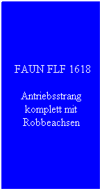 Textfeld: &nbsp;FAUN FLF 1618
Antriebsstrang komplett mit Robbeachsen
