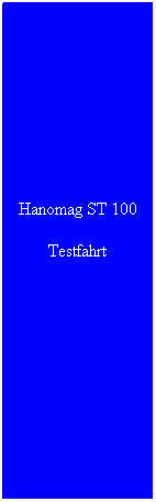 Textfeld: Hanomag ST 100
Testfahrt
&nbsp;
