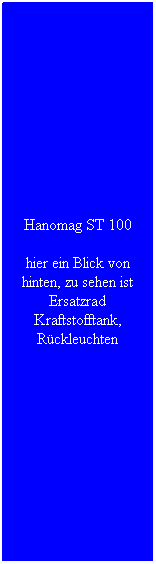 Textfeld: Hanomag ST 100
hier ein Blick von hinten, zu sehen ist Ersatzrad Kraftstofftank, R�ckleuchten
