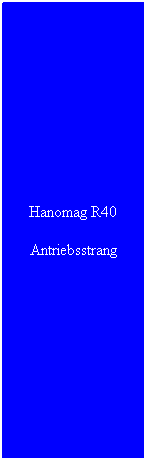 Textfeld: Hanomag R40
Antriebsstrang
