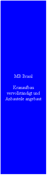 Textfeld: MB Brasil
Kranaufbau vervollst�ndigt und Anbauteile angebaut
