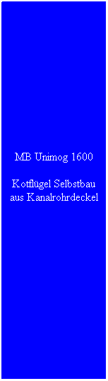 Textfeld: MB Unimog 1600
Kotflgel Selbstbau aus Kanalrohrdeckel
 
