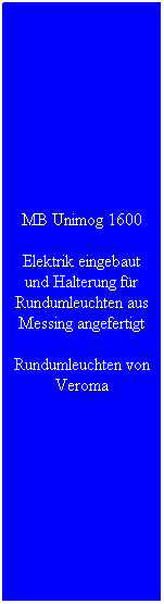Textfeld: MB Unimog 1600
Elektrik eingebaut und Halterung f�r Rundumleuchten aus Messing angefertigt
Rundumleuchten von Veroma
